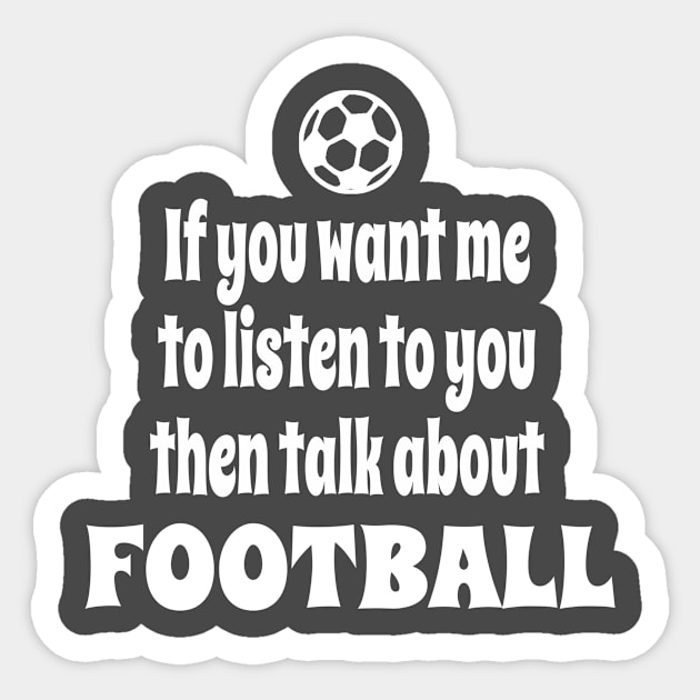 If You Want Me To Listen To You Then Talk About Football Sticker by IceTees